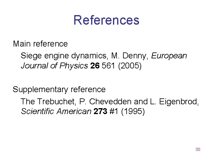 References Main reference Siege engine dynamics, M. Denny, European Journal of Physics 26 561