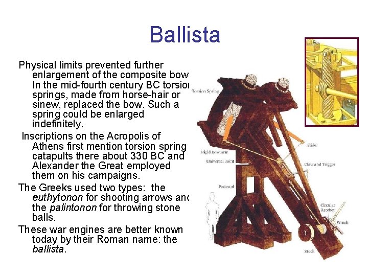Ballista Physical limits prevented further enlargement of the composite bow. In the mid-fourth century