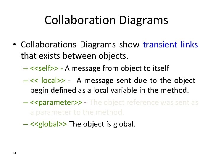 Collaboration Diagrams • Collaborations Diagrams show transient links that exists between objects. – <<self>>