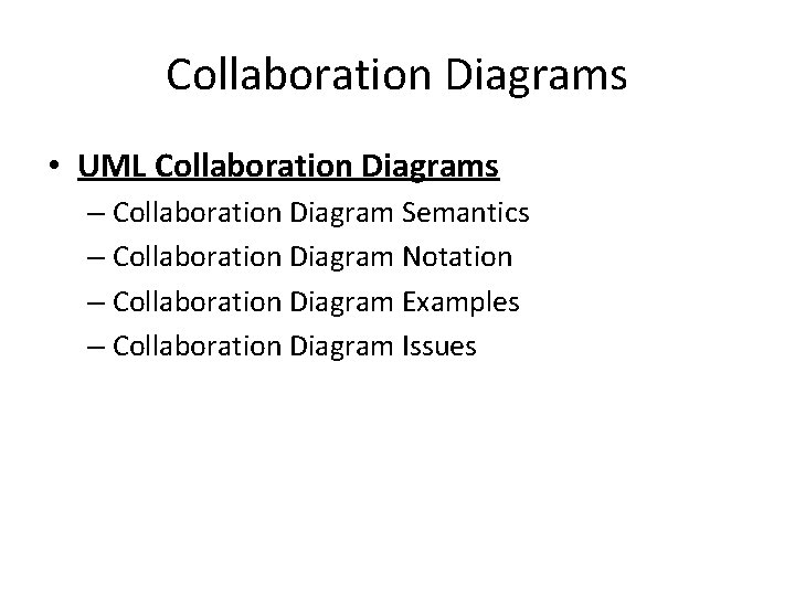 Collaboration Diagrams • UML Collaboration Diagrams – Collaboration Diagram Semantics – Collaboration Diagram Notation