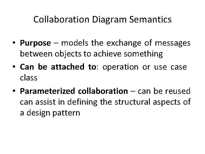 Collaboration Diagram Semantics • Purpose – models the exchange of messages between objects to