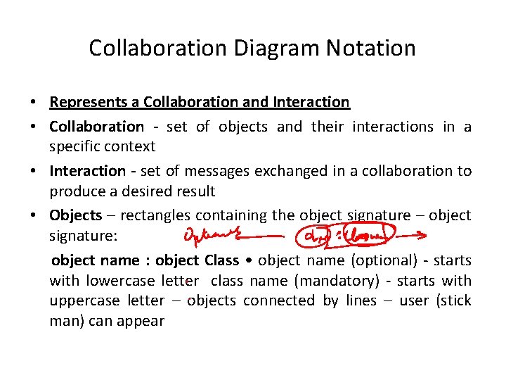 Collaboration Diagram Notation • Represents a Collaboration and Interaction • Collaboration - set of