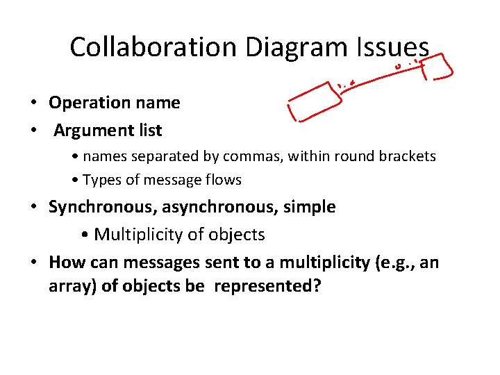 Collaboration Diagram Issues • Operation name • Argument list • names separated by commas,