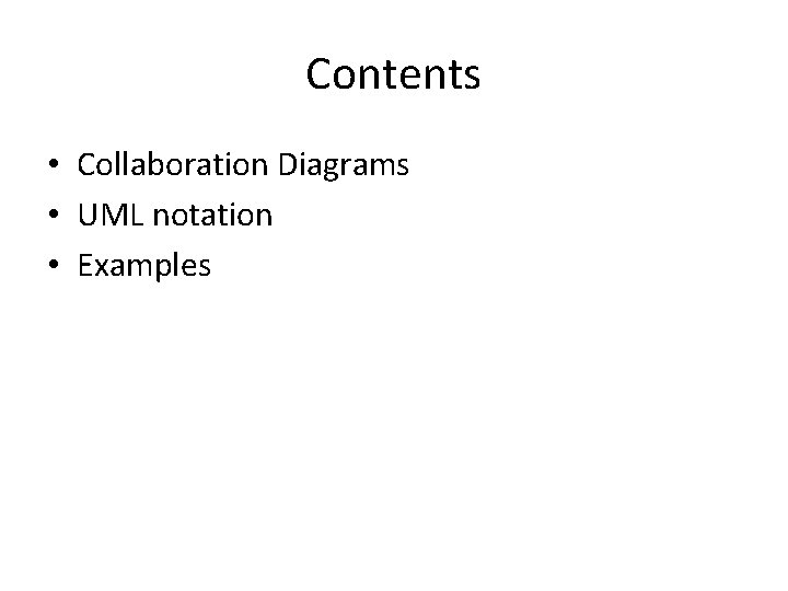 Contents • Collaboration Diagrams • UML notation • Examples 