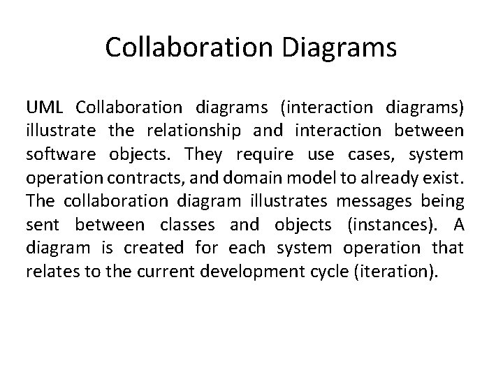 Collaboration Diagrams UML Collaboration diagrams (interaction diagrams) illustrate the relationship and interaction between software