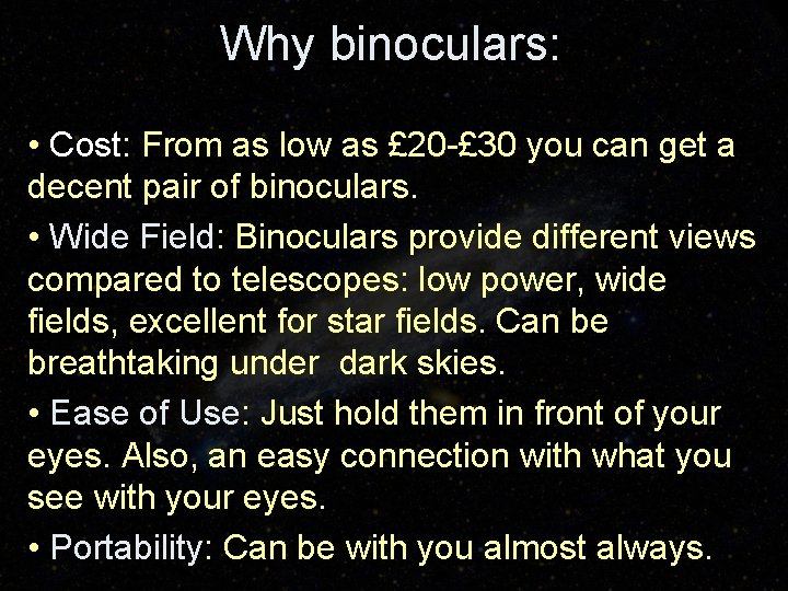 Why binoculars: • Cost: From as low as £ 20 -£ 30 you can