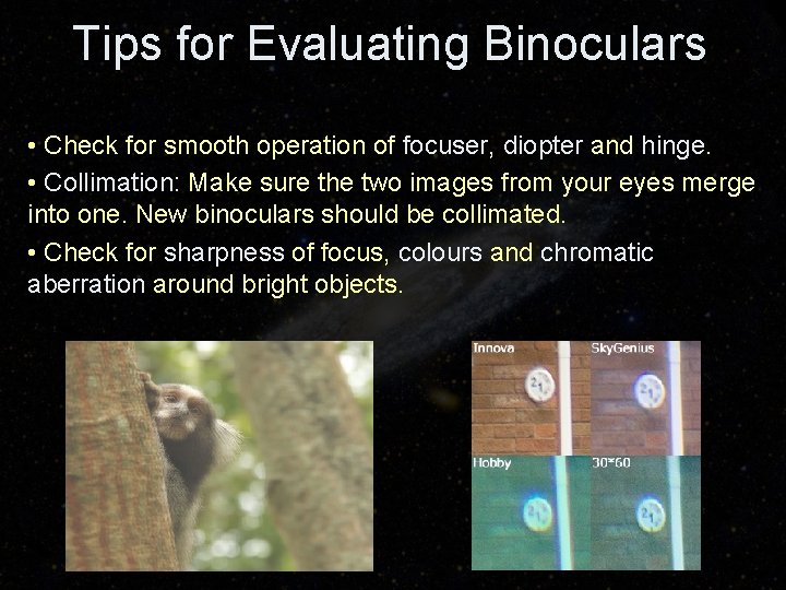 Tips for Evaluating Binoculars • Check for smooth operation of focuser, diopter and hinge.