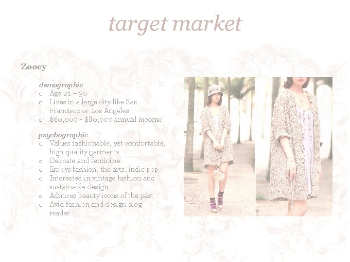 target market Zooey demographic o Age 21 – 30 o Lives in a large