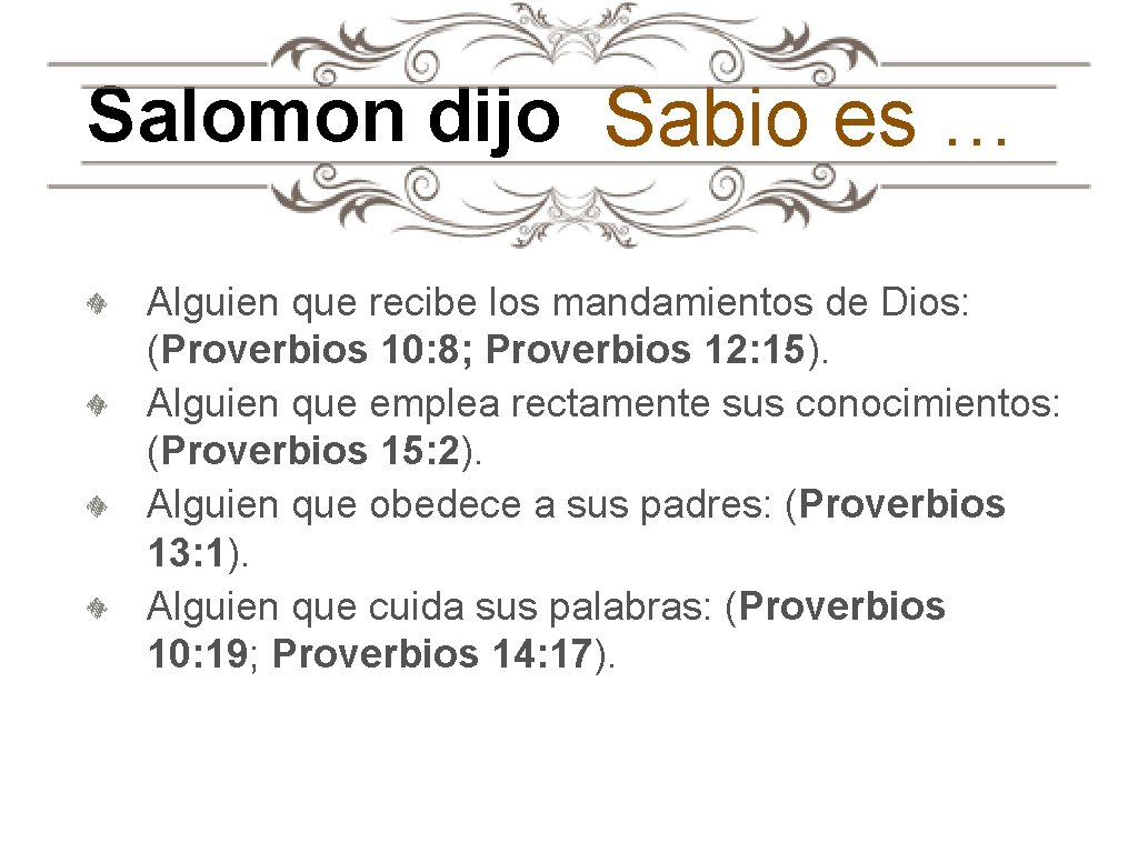Salomon dijo Sabio es … Alguien que recibe los mandamientos de Dios: (Proverbios 10: