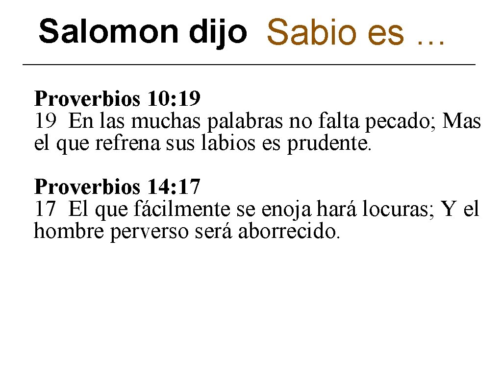 Salomon dijo Sabio es … Proverbios 10: 19 19 En las muchas palabras no