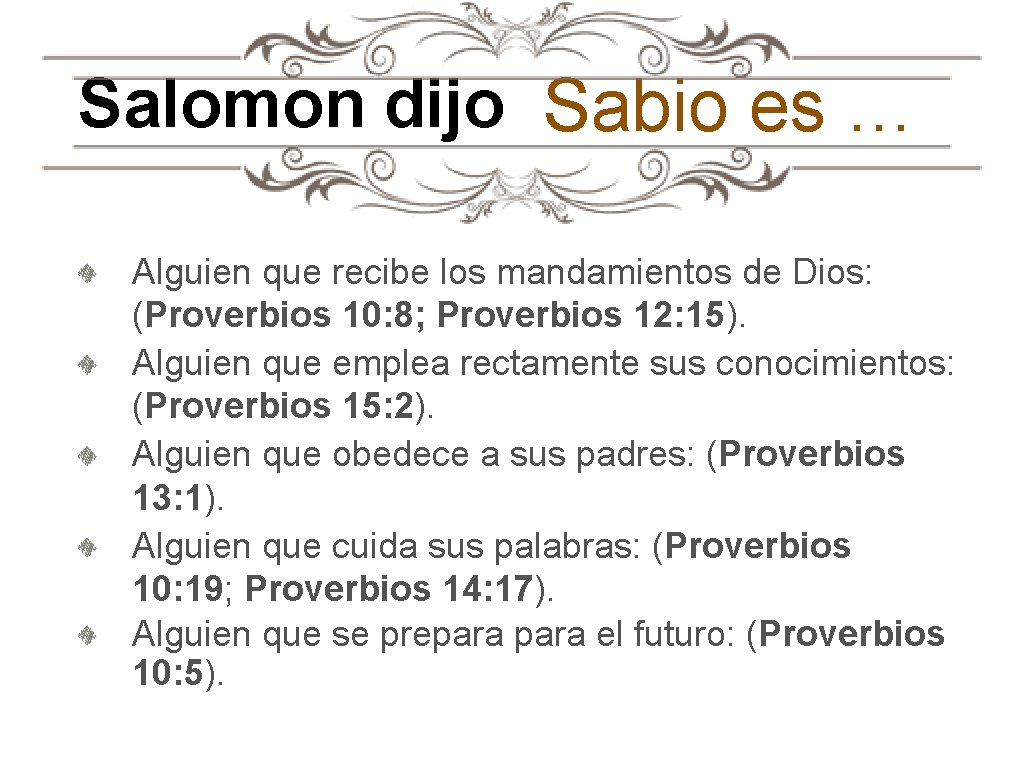 Salomon dijo Sabio es … Alguien que recibe los mandamientos de Dios: (Proverbios 10: