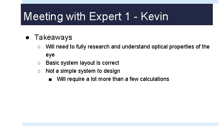 Meeting with Expert 1 - Kevin ● Takeaways ○ Will need to fully research