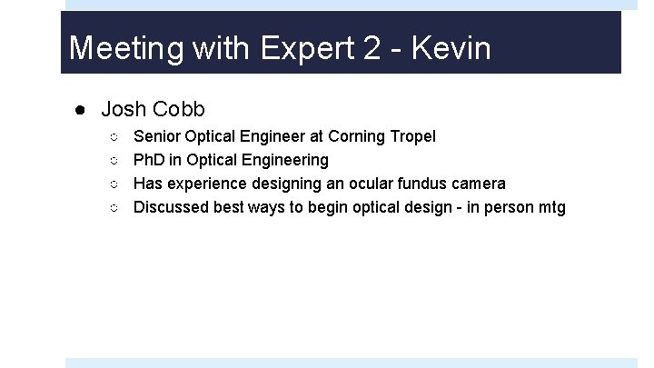 Meeting with Expert 2 - Kevin ● Josh Cobb ○ ○ Senior Optical Engineer