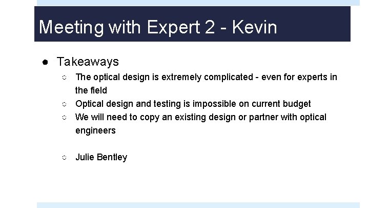 Meeting with Expert 2 - Kevin ● Takeaways ○ The optical design is extremely