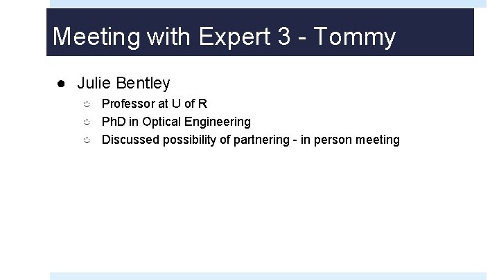 Meeting with Expert 3 - Tommy ● Julie Bentley ○ Professor at U of