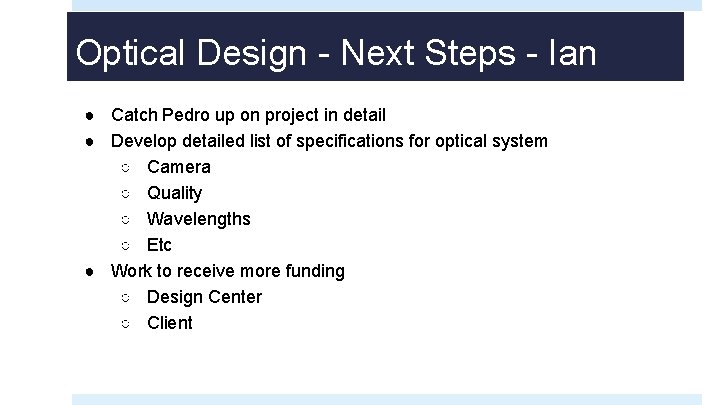 Optical Design - Next Steps - Ian ● Catch Pedro up on project in