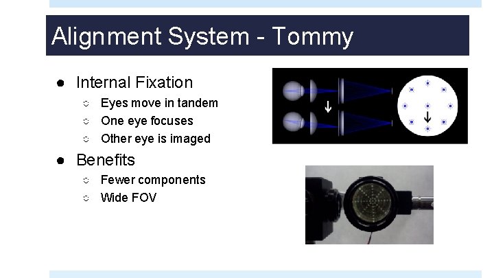 Alignment System - Tommy ● Internal Fixation ○ Eyes move in tandem ○ One