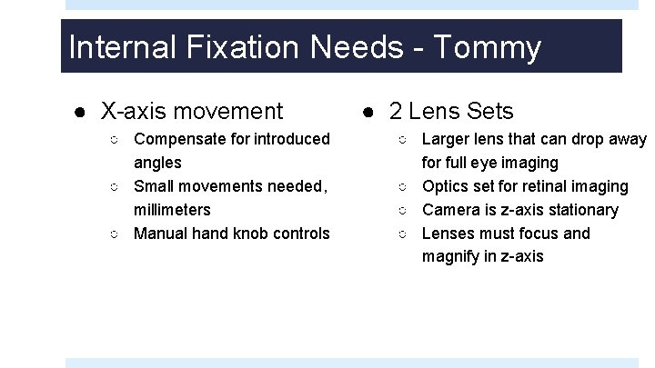 Internal Fixation Needs - Tommy ● X-axis movement ○ Compensate for introduced angles ○