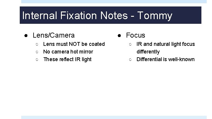 Internal Fixation Notes - Tommy ● Lens/Camera ○ Lens must NOT be coated ○