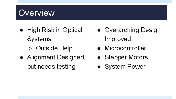 Overview ● High Risk in Optical Systems ○ Outside Help ● Alignment Designed, but