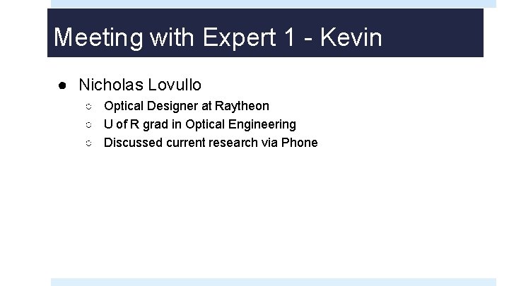 Meeting with Expert 1 - Kevin ● Nicholas Lovullo ○ Optical Designer at Raytheon