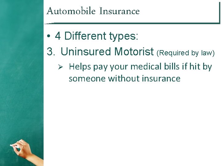 Automobile Insurance • 4 Different types: 3. Uninsured Motorist (Required by law) Ø Helps