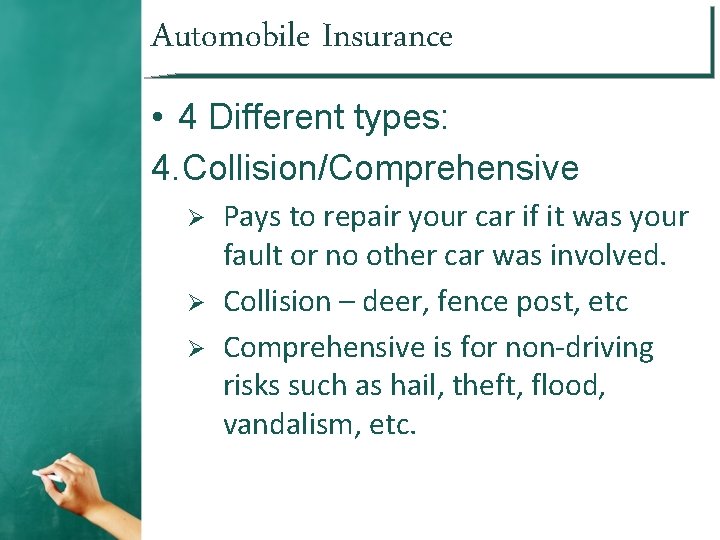 Automobile Insurance • 4 Different types: 4. Collision/Comprehensive Ø Ø Ø Pays to repair