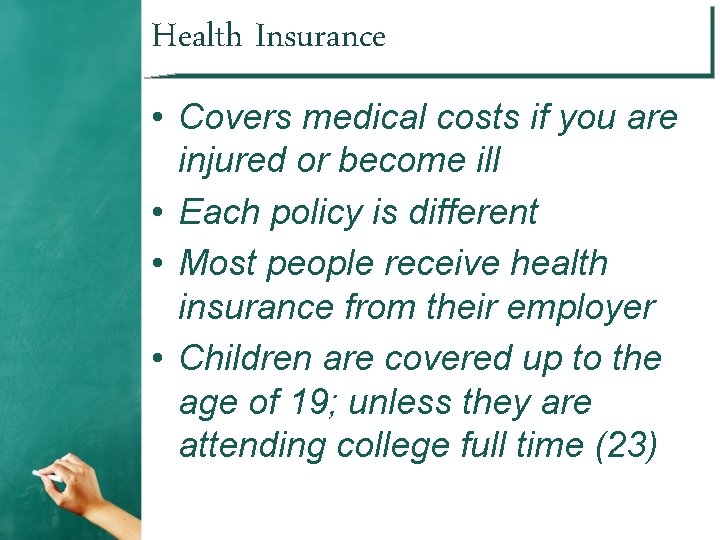 Health Insurance • Covers medical costs if you are injured or become ill •