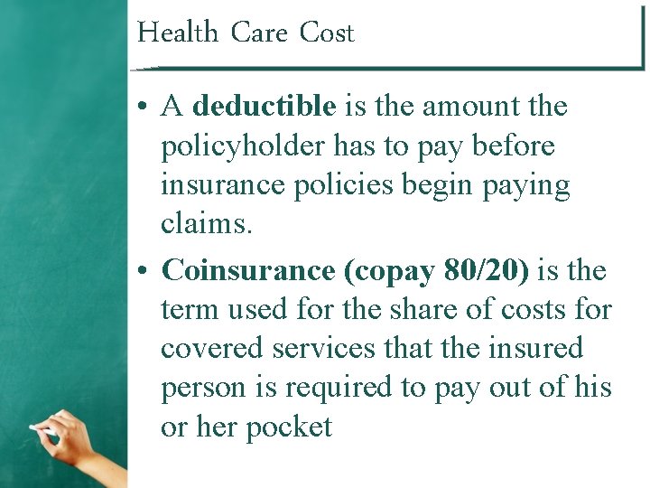 Health Care Cost • A deductible is the amount the policyholder has to pay