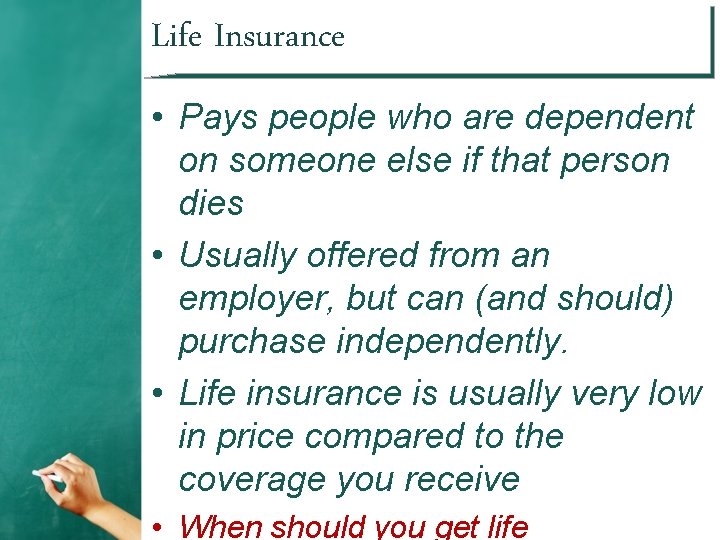 Life Insurance • Pays people who are dependent on someone else if that person