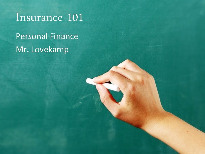 Insurance 101 Personal Finance Mr. Lovekamp 