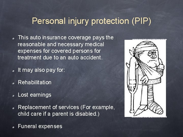 Personal injury protection (PIP) This auto insurance coverage pays the reasonable and necessary medical