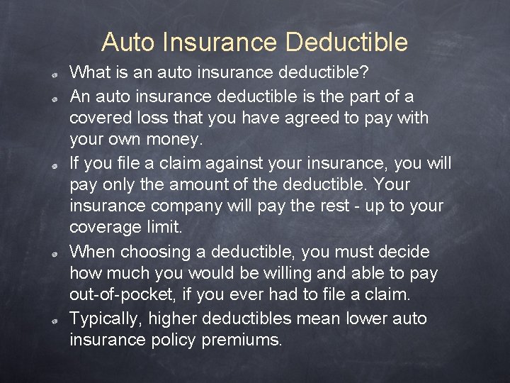Auto Insurance Deductible What is an auto insurance deductible? An auto insurance deductible is