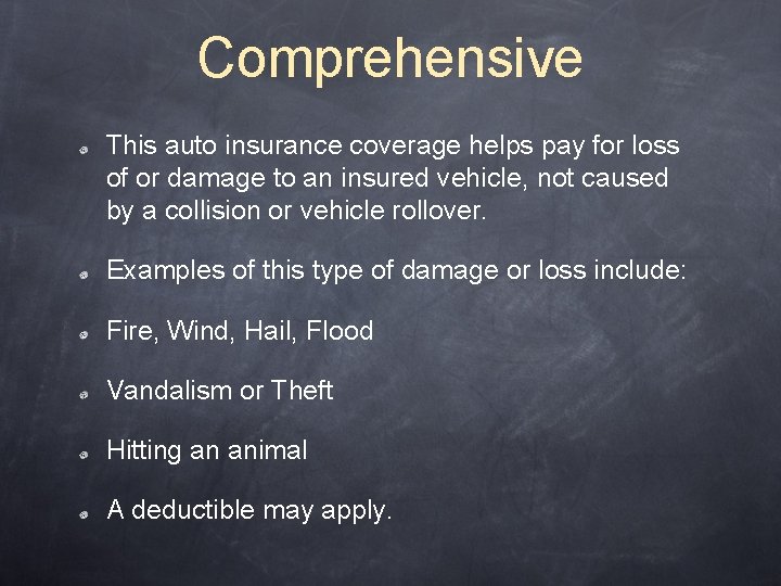 Comprehensive This auto insurance coverage helps pay for loss of or damage to an