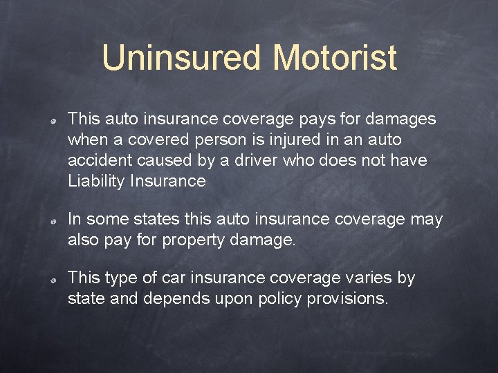 Uninsured Motorist This auto insurance coverage pays for damages when a covered person is
