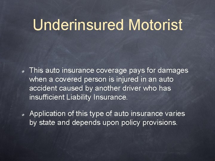 Underinsured Motorist This auto insurance coverage pays for damages when a covered person is