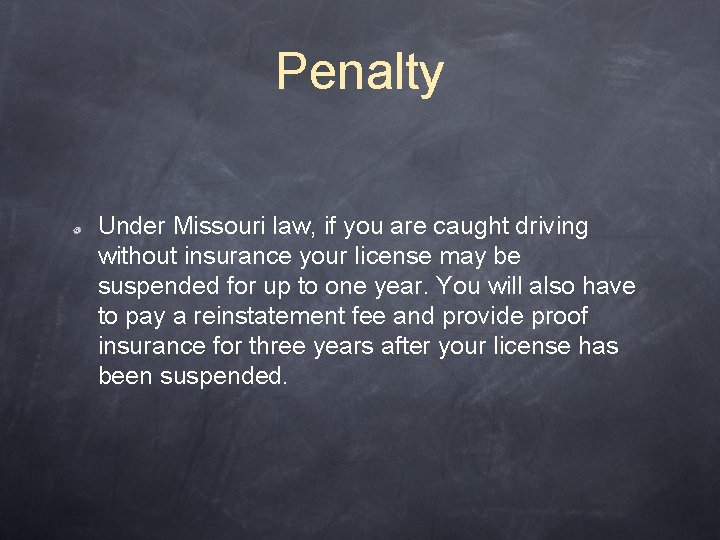 Penalty Under Missouri law, if you are caught driving without insurance your license may