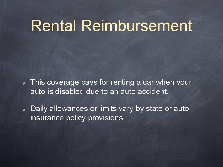 Rental Reimbursement This coverage pays for renting a car when your auto is disabled