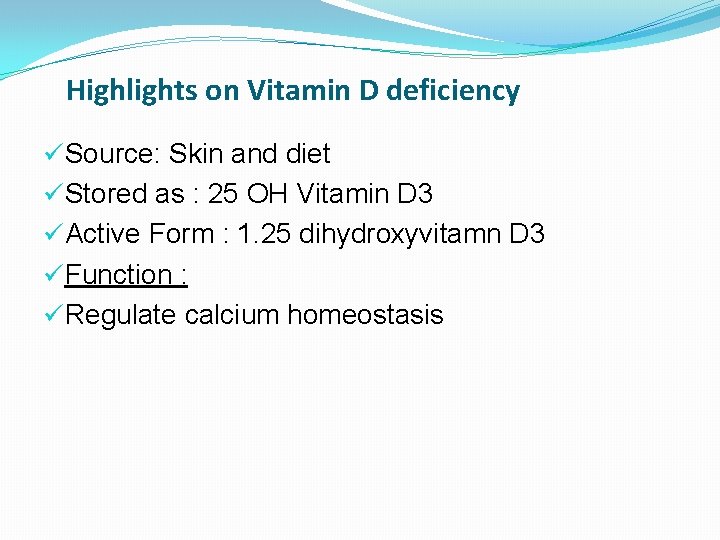 Highlights on Vitamin D deficiency üSource: Skin and diet üStored as : 25 OH