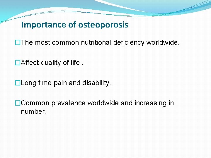 Importance of osteoporosis �The most common nutritional deficiency worldwide. �Affect quality of life. �Long