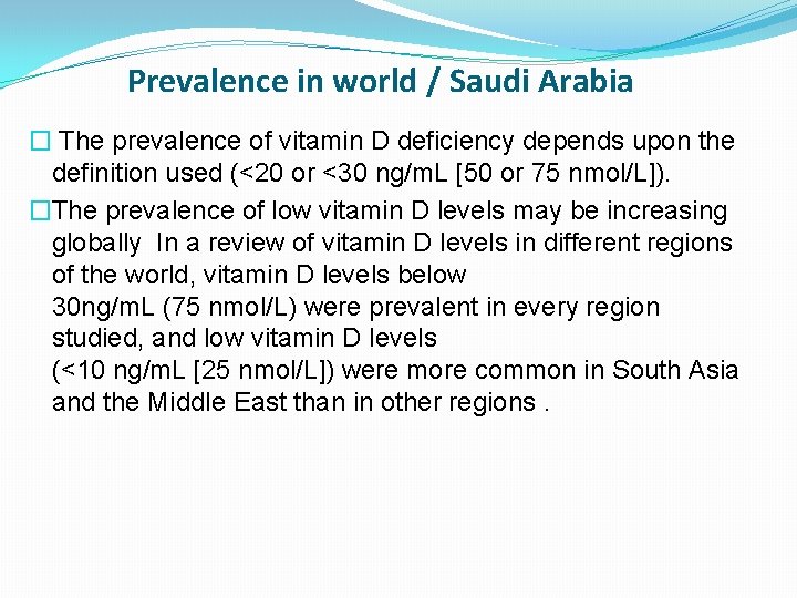 Prevalence in world / Saudi Arabia � The prevalence of vitamin D deficiency depends