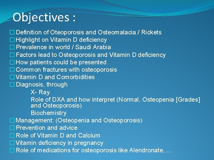 Objectives : � Definition of Oteoporosis and Osteomalacia / Rickets � Highlight on Vitamin