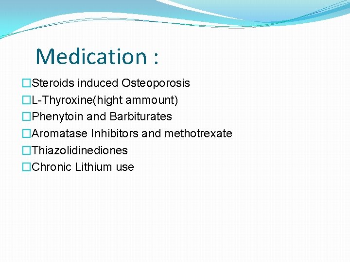 Medication : �Steroids induced Osteoporosis �L-Thyroxine(hight ammount) �Phenytoin and Barbiturates �Aromatase Inhibitors and methotrexate