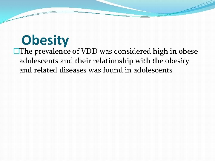 Obesity �The prevalence of VDD was considered high in obese adolescents and their relationship