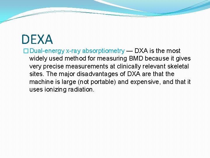 DEXA �Dual-energy x-ray absorptiometry — DXA is the most widely used method for measuring