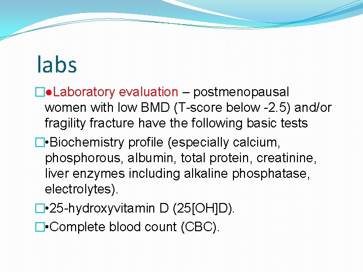 labs �●Laboratory evaluation – postmenopausal women with low BMD (T-score below -2. 5) and/or