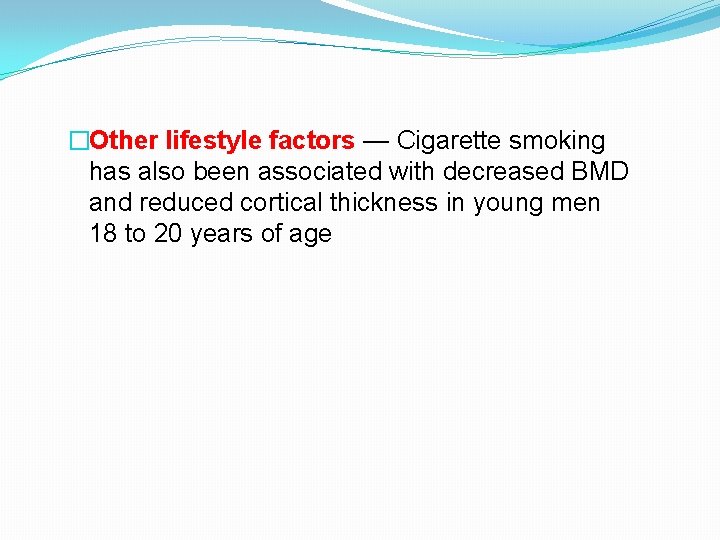 �Other lifestyle factors — Cigarette smoking has also been associated with decreased BMD and