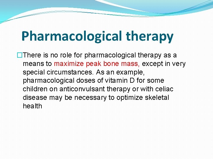 Pharmacological therapy �There is no role for pharmacological therapy as a means to maximize