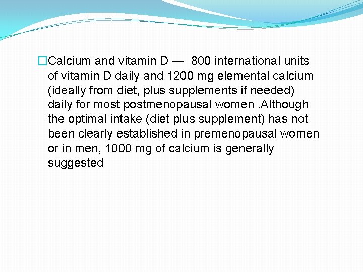 �Calcium and vitamin D — 800 international units of vitamin D daily and 1200