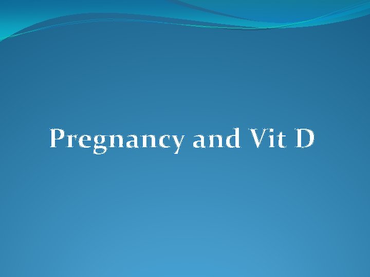 Pregnancy and Vit D 